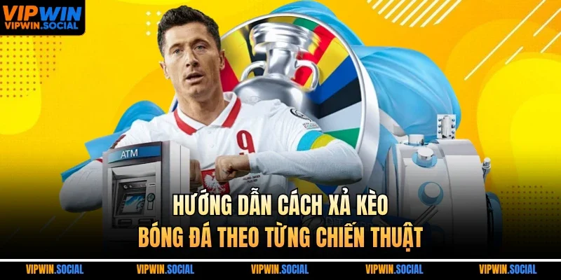 Hướng dẫn cách xả kèo bóng đá theo từng chiến thuật