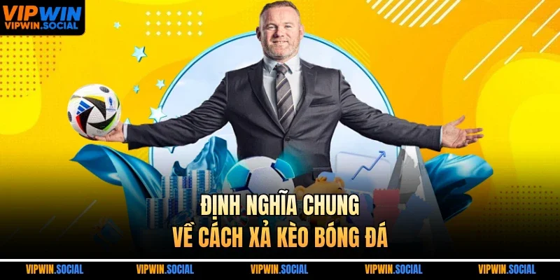 Định nghĩa chung về cách xả kèo bóng đá