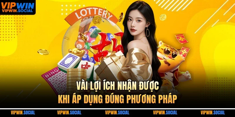 Vài lợi ích nhận được khi áp dụng đúng phương pháp
