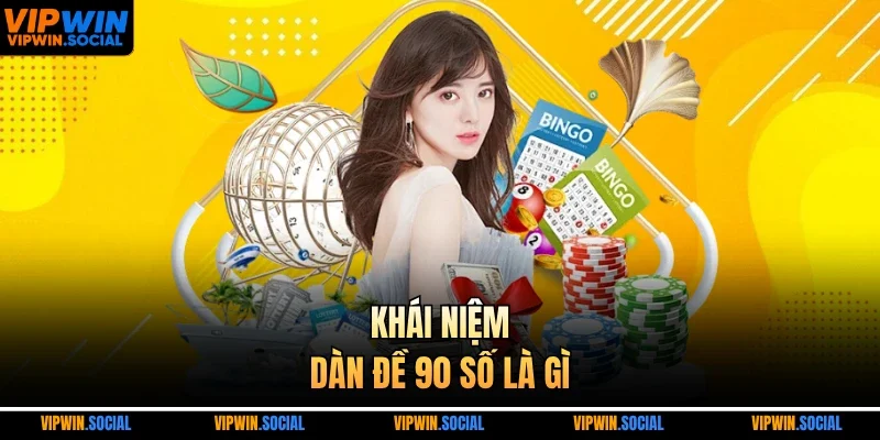 Khái niệm dàn đề 90 số là gì