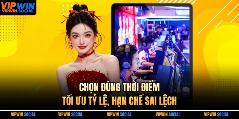 Chọn đúng thời điểm, tối ưu tỷ lệ, hạn chế sai lệch