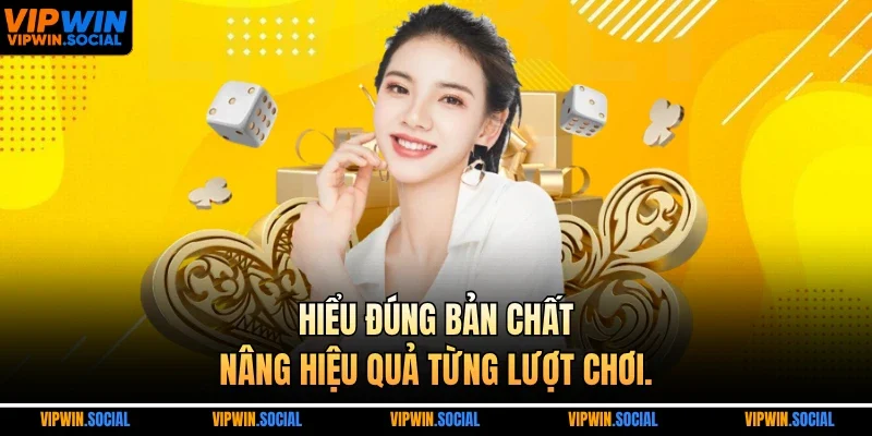 Hiểu đúng bản chất, nâng hiệu quả từng lượt chơi