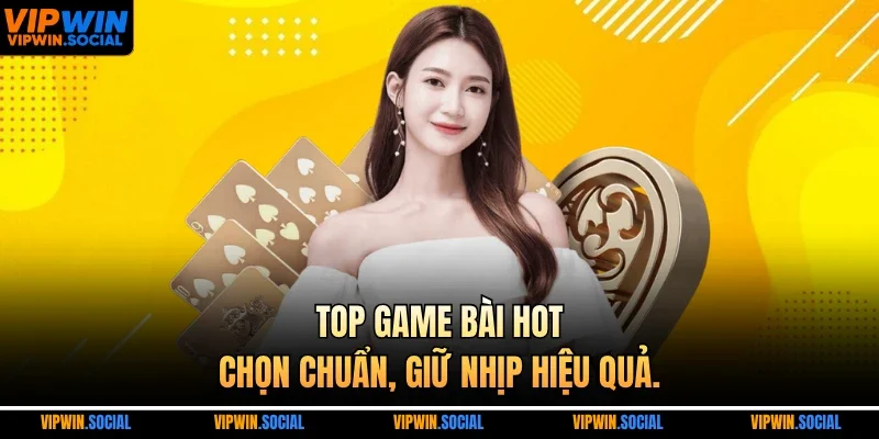 Top game bài hot, chọn chuẩn, giữ nhịp hiệu quả.