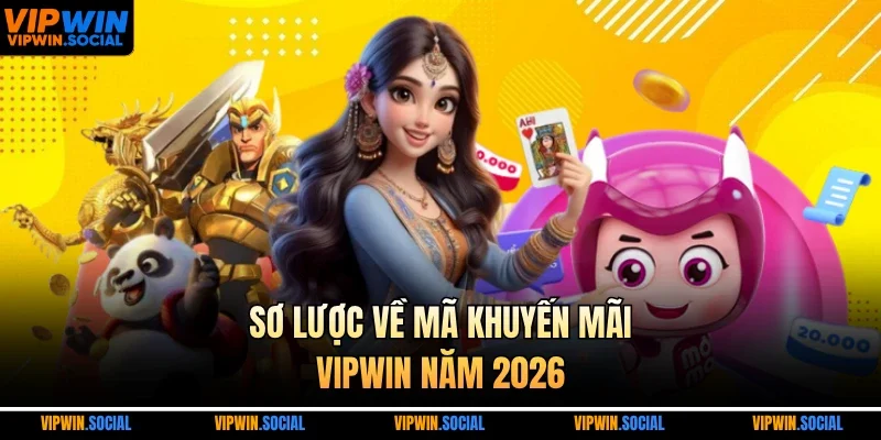 Sơ lược về mã khuyến mãi VIPWIN năm 2026
