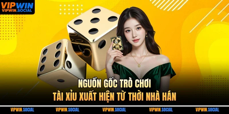 Nguồn gốc trò chơi tài xỉu xuất hiện từ thời nhà Hán