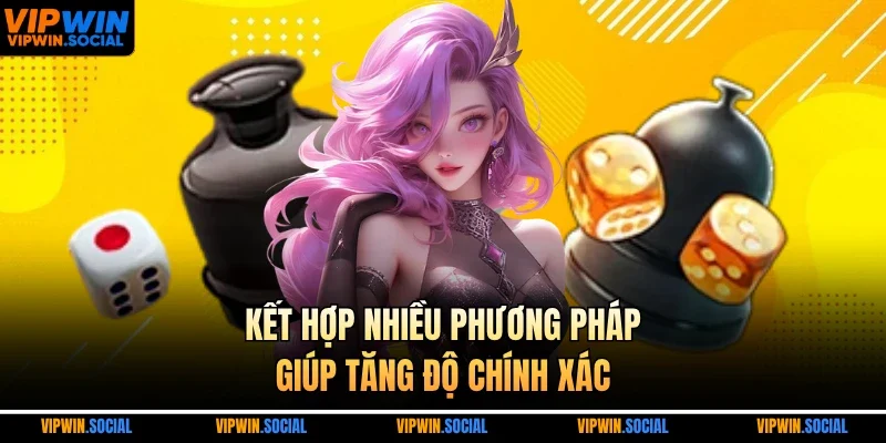 Kết hợp nhiều phương pháp giúp tăng độ chính xác