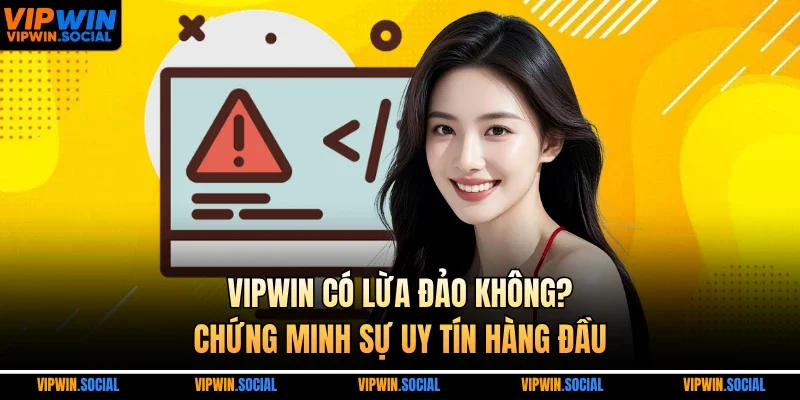 VIPWIN có lừa đảo không