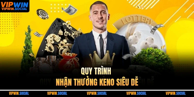 Quy trình nhận thưởng keno siêu dễ